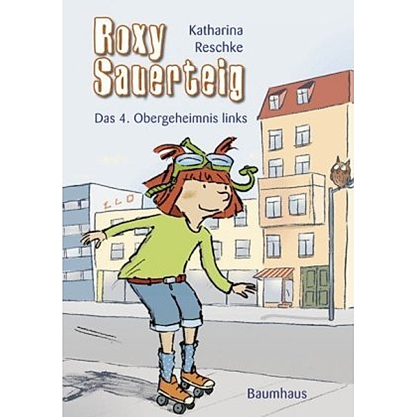 Das 4. Obergeheimnis links / Roxy Sauerteig Bd.1, Katharina Reschke