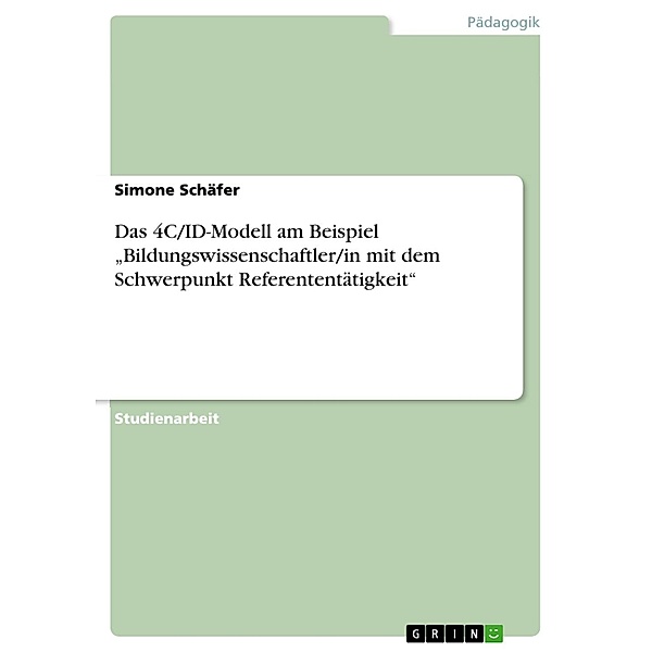 Das 4C/ID-Modell am Beispiel Bildungswissenschaftler/in mit dem Schwerpunkt Referententätigkeit, Simone Schäfer
