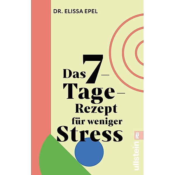 Das 7-Tage-Rezept für weniger Stress, Elissa Epel