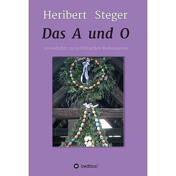 Das A und O, Heribert Steger