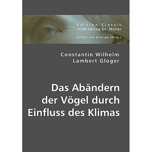 Das Abändern der Vögel durch Einfluss des Klimas, Constantin W. L. Gloger