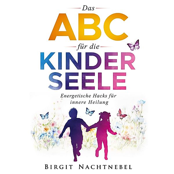 Das ABC für die Kinderseele, Birgit Nachtnebel