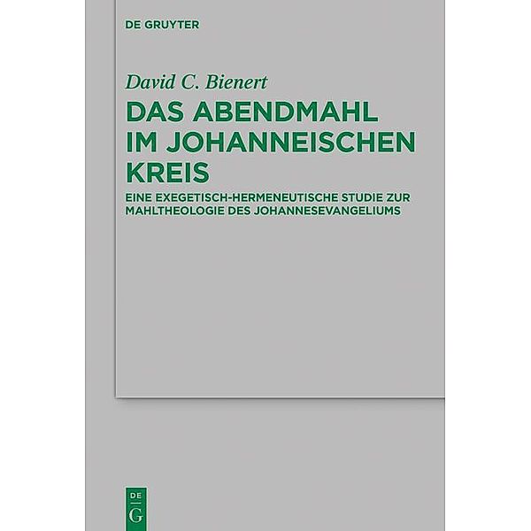 Das Abendmahl im johanneischen Kreis / Beihefte zur Zeitschift für die neutestamentliche Wissenschaft Bd.202, David C. Bienert
