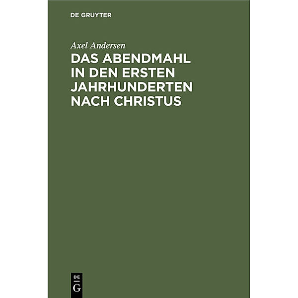 Das Abendmahl in den ersten Jahrhunderten nach Christus, Axel Andersen