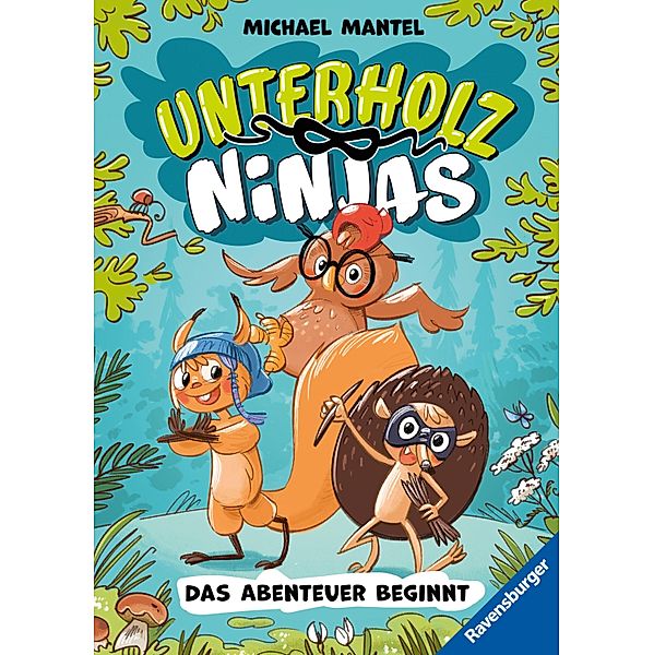 Das Abenteuer beginnt / Unterholz-Ninjas Bd.1, Michael Mantel