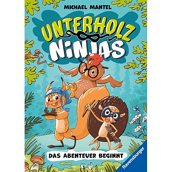 Das Abenteuer beginnt / Unterholz-Ninjas Bd.1, Michael Mantel