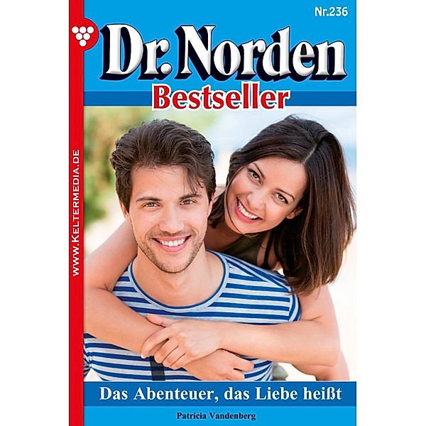 Das Abenteuer, das Liebe heißt / Dr. Norden Bestseller Bd.236, Patricia Vandenberg