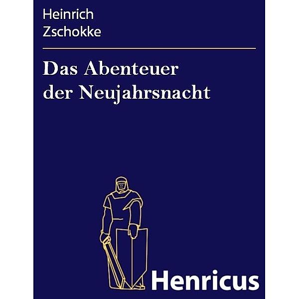 Das Abenteuer der Neujahrsnacht, Heinrich Zschokke