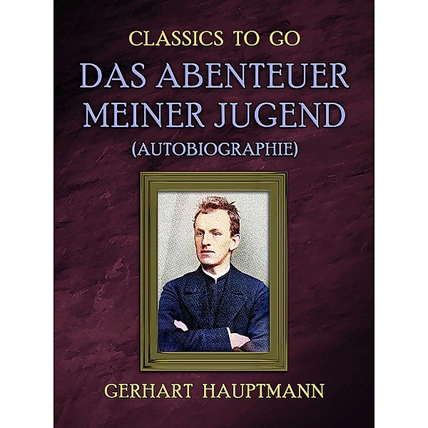 Das Abenteuer meiner Jugend (Autobiographie), Gerhart Hauptmann