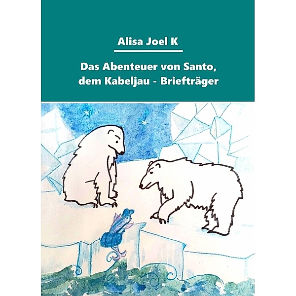 Das Abenteuer von Santo, dem Kabeljau -  Briefträger / Das Abenteuer von Santo, dem Kabeljau -  Briefträger, Alisa Joel K