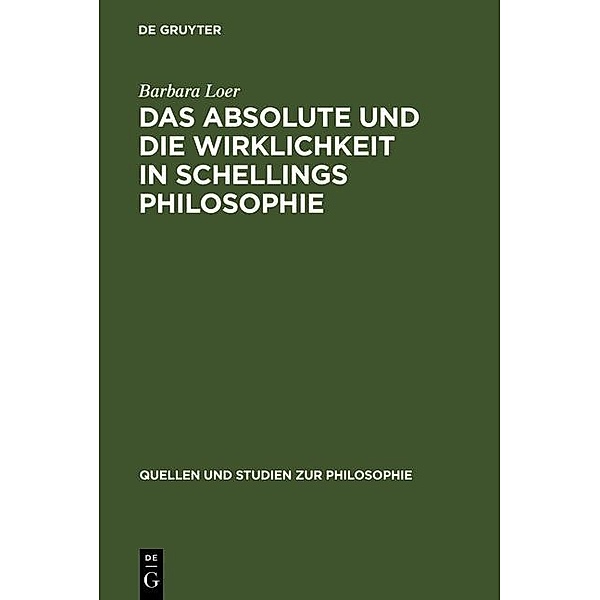 Das Absolute und die Wirklichkeit in Schellings Philosophie / Quellen und Studien zur Philosophie Bd.7, Barbara Loer
