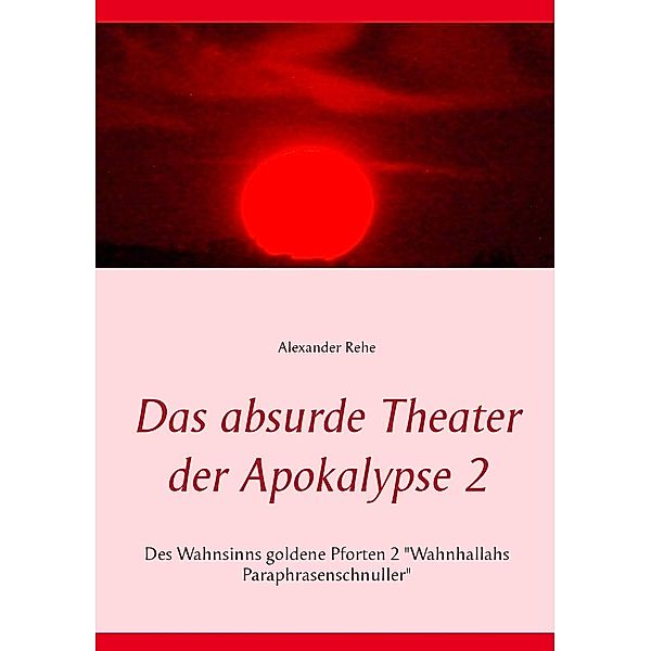 Das absurde Theater der Apokalypse 2, Alexander Rehe