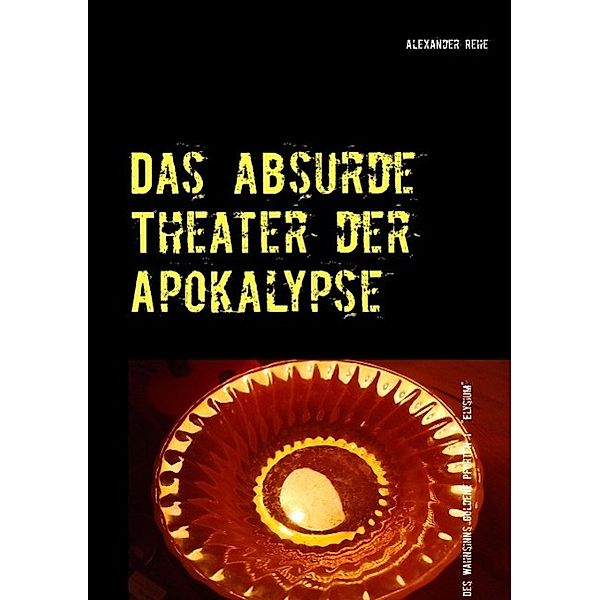 Das absurde Theater der Apokalypse, Alexander Rehe