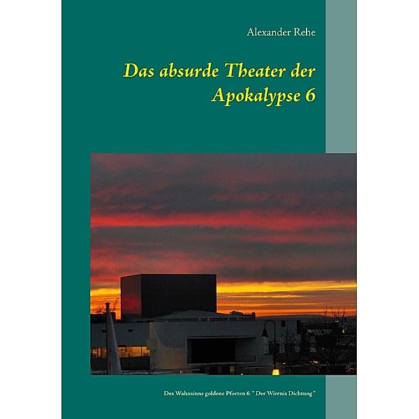 Das absurde Theater der Apokalypse 6, Alexander Rehe