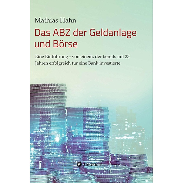 Das ABZ der Geldanlage und Börse, Mathias Hahn
