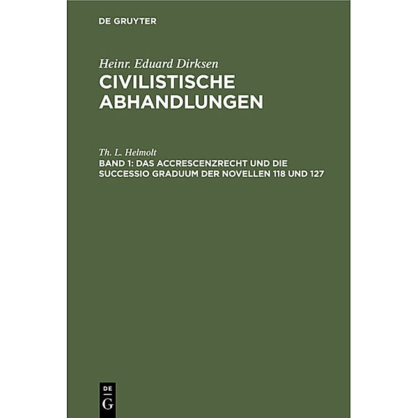 Das Accrescenzrecht und die successio graduum der Novellen 118 und 127, Th. L. Helmolt