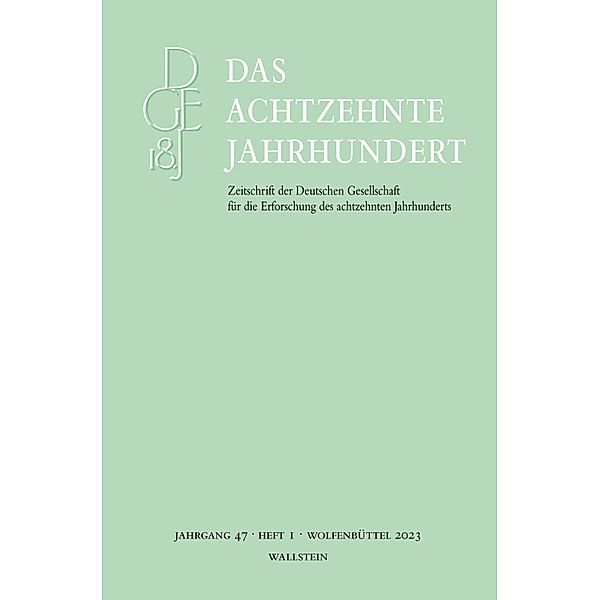 Das achtzehnte Jahrhundert 47/1 / Das achtzehnte Jahrhundert - Zeitschrift der Deutschen Gesellschaft für die Erforschung des achtzehnten Jahrhunderts Bd.471