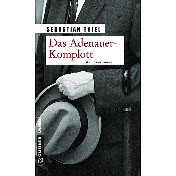 Das Adenauer-Komplott / Zeitgeschichtliche Kriminalromane im GMEINER-Verlag, Sebastian Thiel