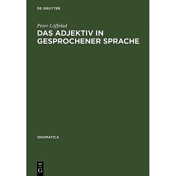 Das Adjektiv in gesprochener Sprache / Idiomatica Bd.16, Peter Löffelad