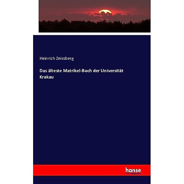 Das älteste Matrikel-Buch der Universität Krakau, Heinrich Zeissberg