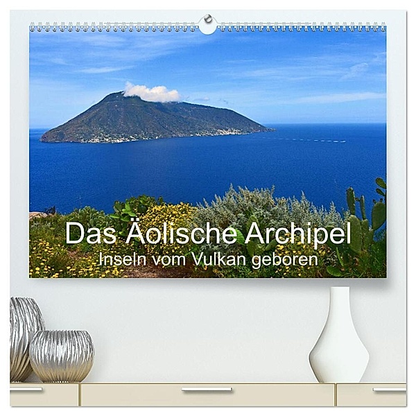 Das Äolische Archipel - Inseln vom Vulkan geboren (hochwertiger Premium Wandkalender 2024 DIN A2 quer), Kunstdruck in Hochglanz, Dr. Brigitte Deus-Neumann