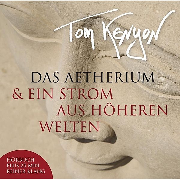 Das Aetherium & Ein Strom aus höheren Welten, 1 Audio-CD, Tom Kenyon