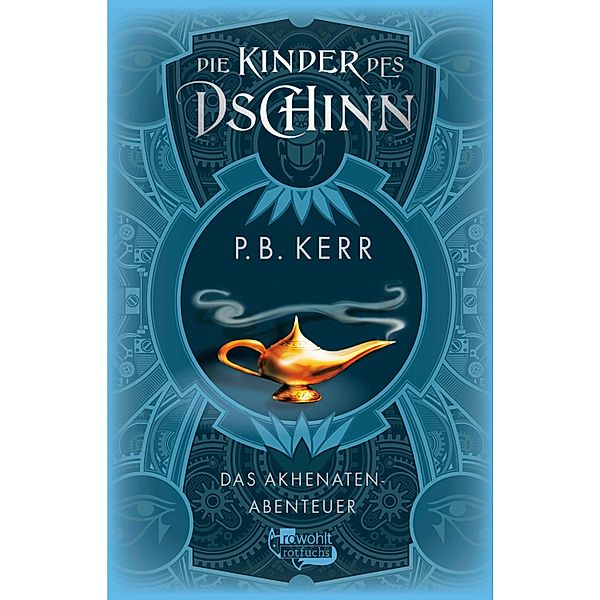 Das Akhenaten-Abenteuer / Die Kinder des Dschinn Bd.1, P. B. Kerr