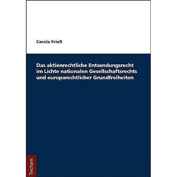 Das aktienrechtliche Entsendungsrecht im Lichte nationalen Gesellschaftsrechts und europarechtlicher Grundfreiheiten, Carola Friess