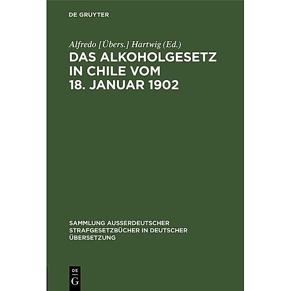 Das Alkoholgesetz in Chile vom 18. Januar 1902 / Sammlung ausserdeutscher Strafgesetzbücher in deutscher Übersetzung Bd.33