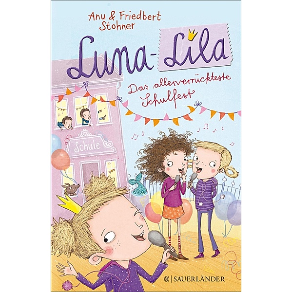 Das allerverrückteste Schulfest / Luna-Lila Bd.3, Friedbert Stohner, Anu Stohner
