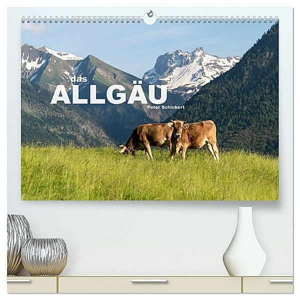 das Allgäu (hochwertiger Premium Wandkalender 2025 DIN A2 quer), Kunstdruck in Hochglanz, Calvendo, Peter Schickert