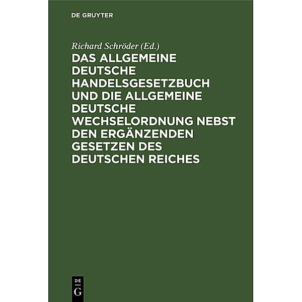 Das Allgemeine Deutsche Handelsgesetzbuch und die Allgemeine Deutsche Wechselordnung nebst den ergänzenden Gesetzen des Deutschen Reiches