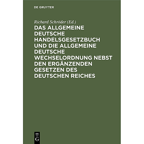 Das Allgemeine Deutsche Handelsgesetzbuch und die Allgemeine Deutsche Wechselordnung nebst den ergänzenden Gesetzen des Deutschen Reiches
