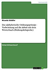Das alphabetische Ordnungsprinzip - Vorbereitung auf die Arbeit mit dem Wörterbuch (Prüfungslehrprobe) - eBook - Ricarda Schäfer,