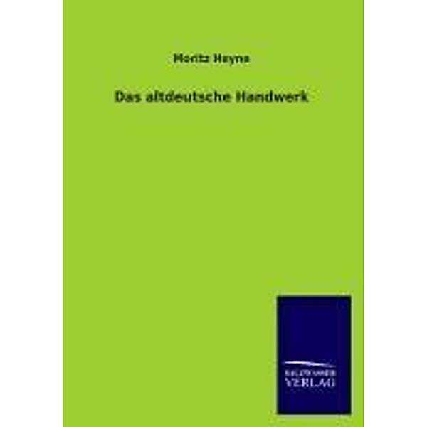 Das altdeutsche Handwerk, Moritz Heyne