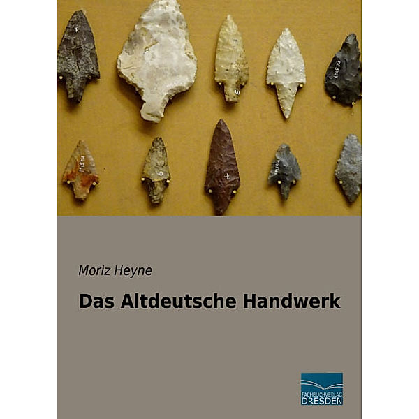 Das Altdeutsche Handwerk, Moriz Heyne