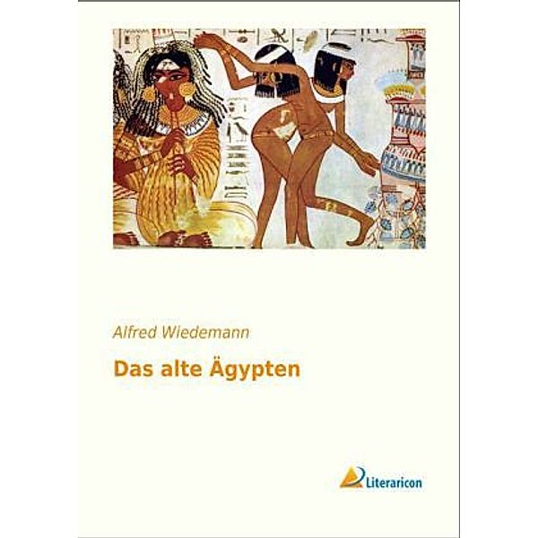 Das alte Ägypten, Alfred Wiedemann