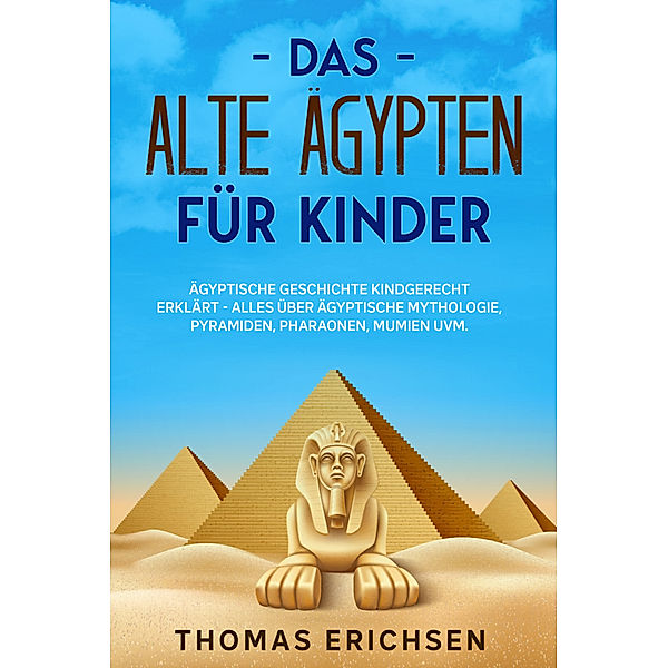 Das alte Ägypten für Kinder, Thomas Erichsen