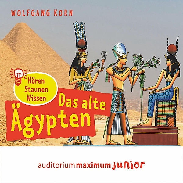 Das alte Ägypten - hören, staunen, wissen (Ungekürzt), Wolfgang Korn