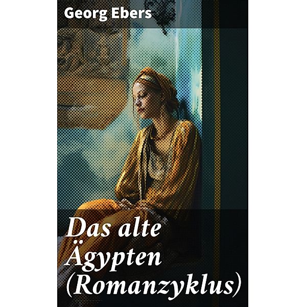 Das alte Ägypten (Romanzyklus), Georg Ebers