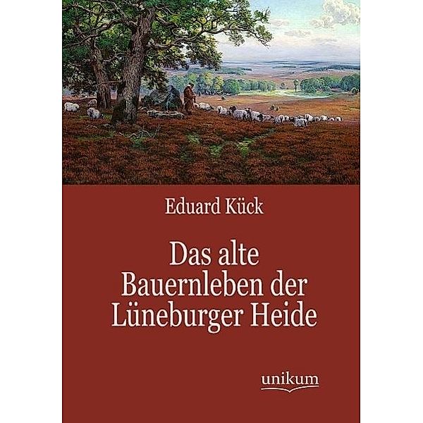 Das alte Bauernleben der Lüneburger Heide, Eduard Kück