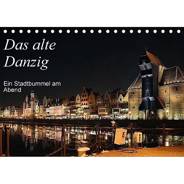 Das alte Danzig - Ein Stadtbummel am Abend (Tischkalender 2017 DIN A5 quer), Wolfgang Gerstner