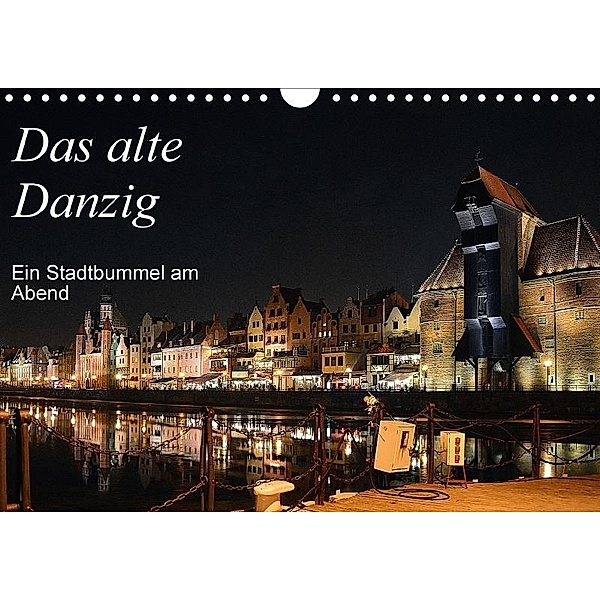 Das alte Danzig - Ein Stadtbummel am Abend (Wandkalender 2017 DIN A4 quer), Wolfgang Gerstner