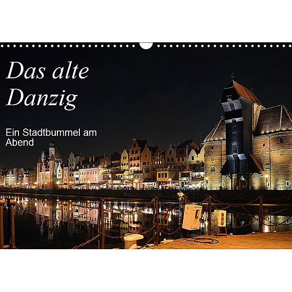Das alte Danzig - Ein Stadtbummel am Abend (Wandkalender 2019 DIN A3 quer), Wolfgang Gerstner