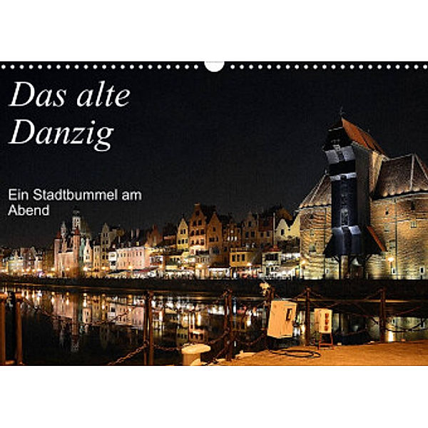 Das alte Danzig  -  Ein Stadtbummel am Abend (Wandkalender 2022 DIN A3 quer), Wolfgang Gerstner