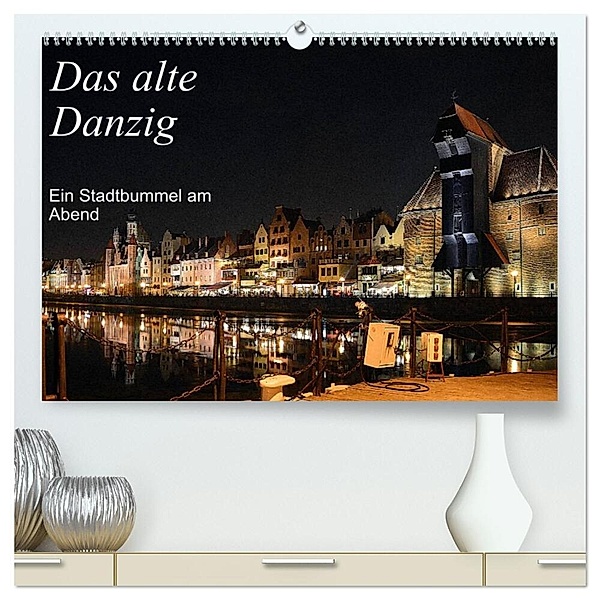 Das alte Danzig - Ein Stadtbummel am Abend (hochwertiger Premium Wandkalender 2024 DIN A2 quer), Kunstdruck in Hochglanz, Wolfgang Gerstner
