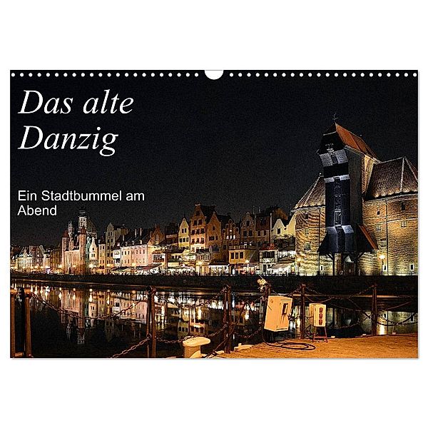 Das alte Danzig - Ein Stadtbummel am Abend (Wandkalender 2024 DIN A3 quer), CALVENDO Monatskalender, Wolfgang Gerstner