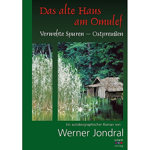 Das alte Haus am Omulef: Verwehte Spuren - Ostpreußen. Ein autobiographischer Roman, Werner Jondral