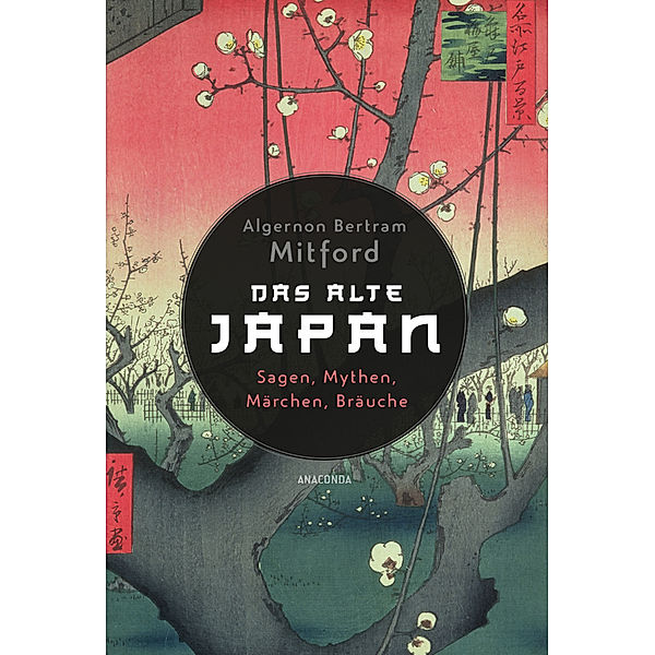 Das alte Japan. Sagen, Mythen, Märchen, Bräuche, Algernon Bertram Mitford