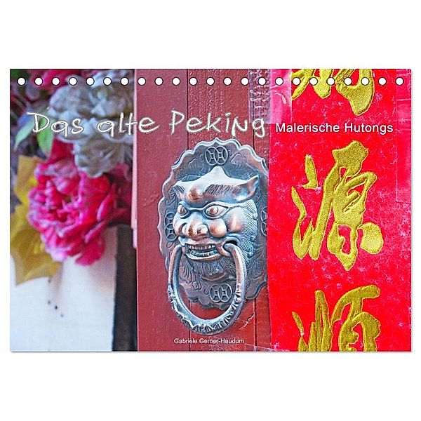 Das alte Peking - Malerische Hutongs (Tischkalender 2024 DIN A5 quer), CALVENDO Monatskalender, Gabriele Gerner-Haudum